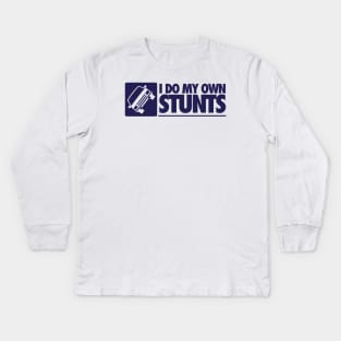 I do my own stunts Kids Long Sleeve T-Shirt